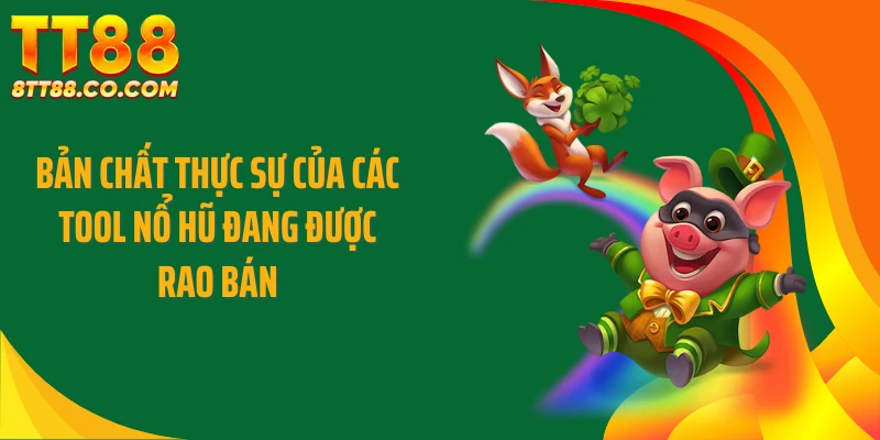 Bản chất thực sự của các tool nổ hũ đang được rao bán