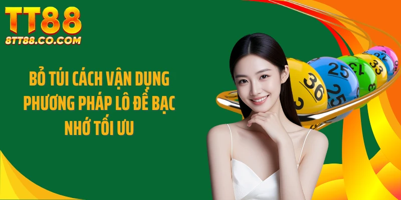 Bỏ túi cách vận dụng phương pháp lô đề bạc nhớ tối ưu