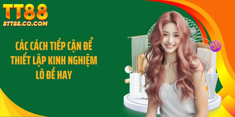Các cách tiếp cận để thiết lập kinh nghiệm lô đề hay