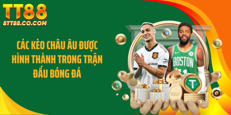 Các kèo châu Âu được hình thành trong trận đấu bóng đá