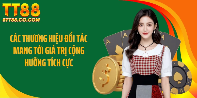 Các thương hiệu đối tác mang tới giá trị cộng hưởng tích cực