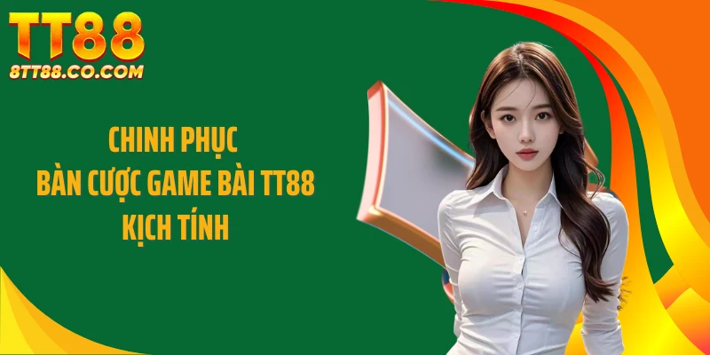 Chinh phục game bàn cược game bài TT88 kịch tính