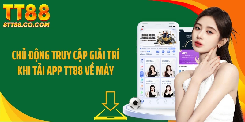 Chủ động truy cập giải trí khi tải app TT88 về máy