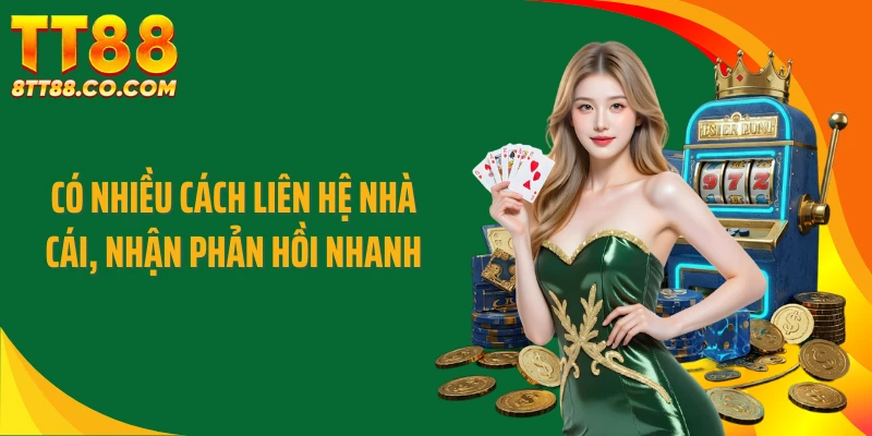 Có nhiều cách liên hệ nhà cái, nhận phản hồi nhanh