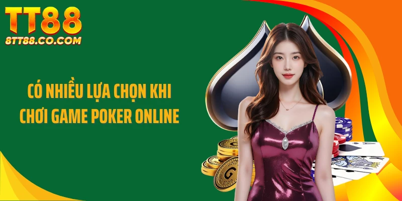Có nhiều lựa chọn khi chơi game Poker online