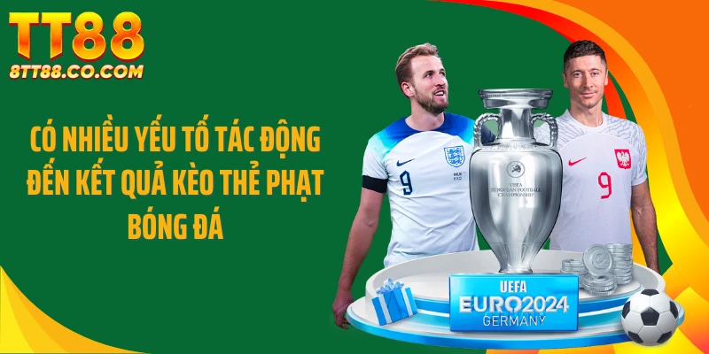 Có nhiều yếu tố tác động đến kết quả kèo thẻ phạt bóng đá