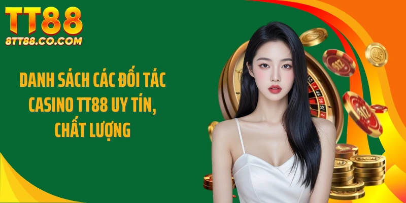 Danh sách các đối tác casino TT88 uy tín, chất lượng