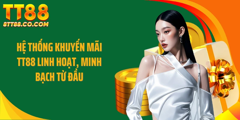 Hệ thống khuyến mãi TT88 linh hoạt, minh bạch từ đầu