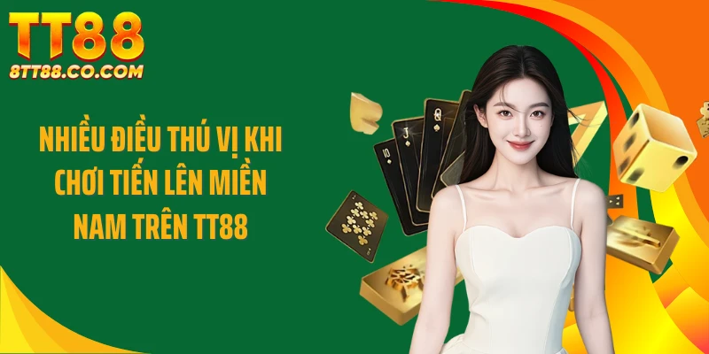 Nhiều điều thú vị khi chơi tiến lên miền Nam trên TT88