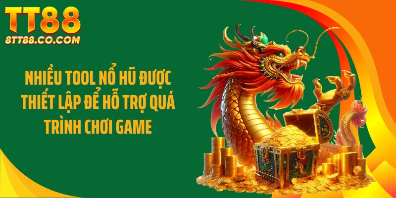 Nhiều tool nổ hũ được thiết lập để hỗ trợ quá trình chơi game