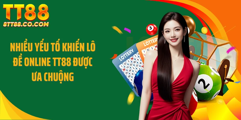 Nhiều yếu tố khiến lô đề online TT88 được ưa chuộng