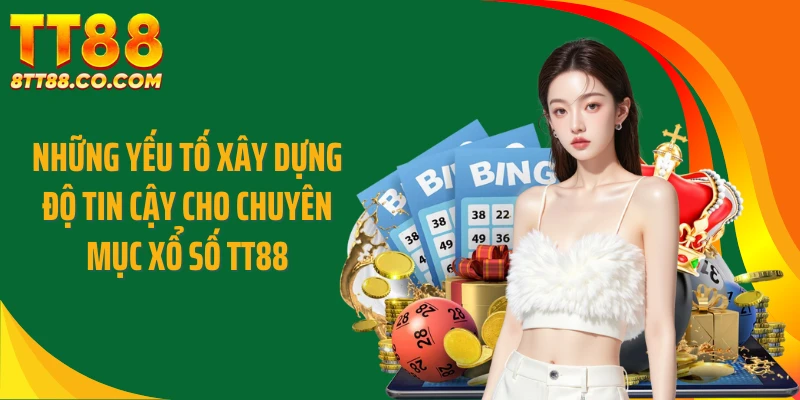 Những yếu tố xây dựng độ tin cậy cho chuyên mục xổ số TT88