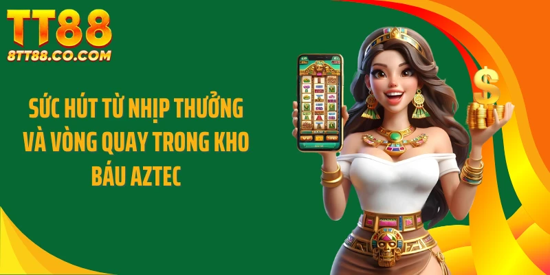 Sức hút từ nhịp thưởng và vòng quay trong kho báu Aztec