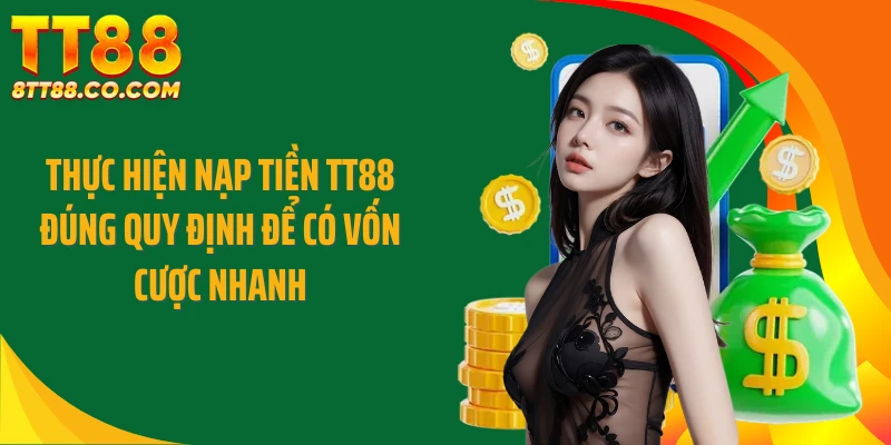 Thực hiện nạp tiền TT88 đúng quy định để có vốn cược nhanh